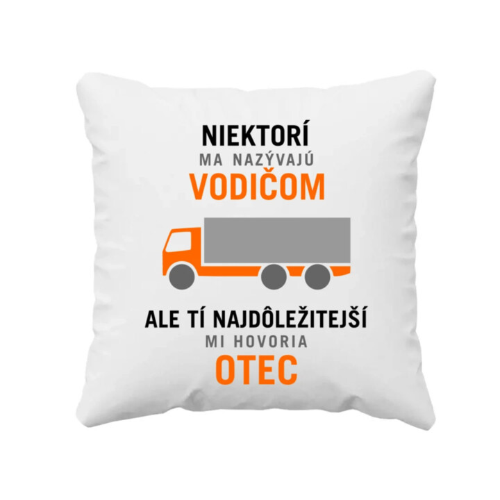 Niektorí ma nazývajú vodičom - otec - vankúš s potlačou