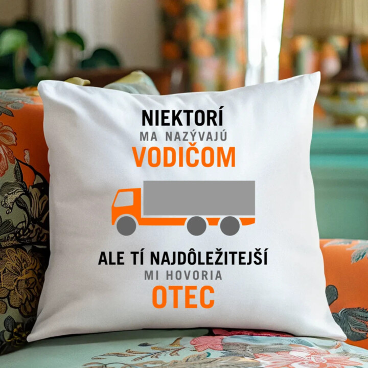 Niektorí ma nazývajú vodičom - otec - vankúš s potlačou