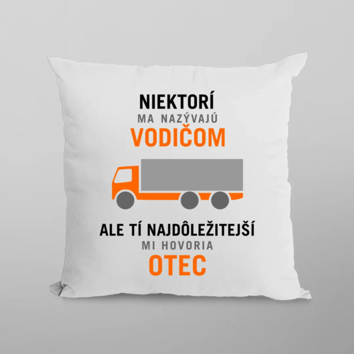 Niektorí ma nazývajú vodičom - otec - vankúš s potlačou