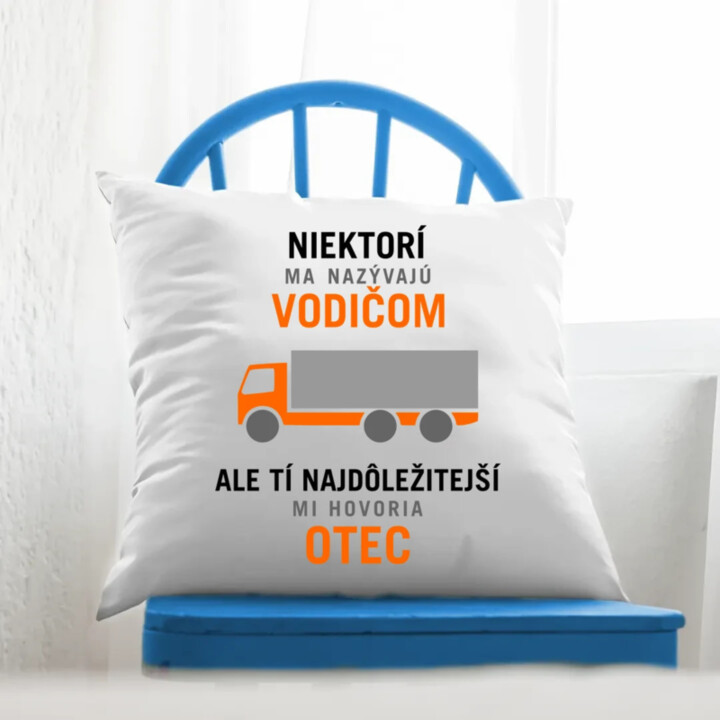 Niektorí ma nazývajú vodičom - otec - vankúš s potlačou