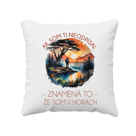 Ak som ti neodpísal, znamená to, že som v horách - vankúš s potlačou
