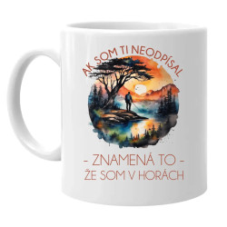 Ak som ti neodpísal, znamená to, že som v horách - keramický hrnček s potlačou