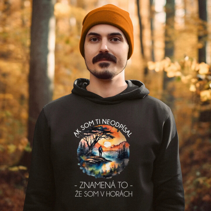 Ak som ti neodpísal, znamená to, že som v horách  - pánska mikina s potlačou