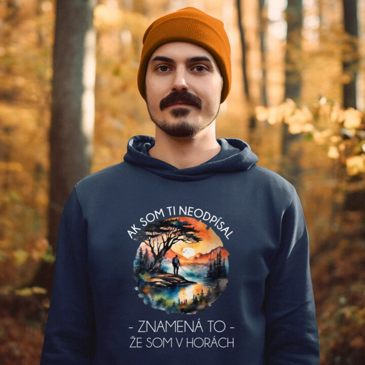 Ak som ti neodpísal, znamená to, že som v horách  - pánska mikina s potlačou