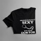Neznášam byť sexy, ale som doktor - pánske tričko s potlačou
