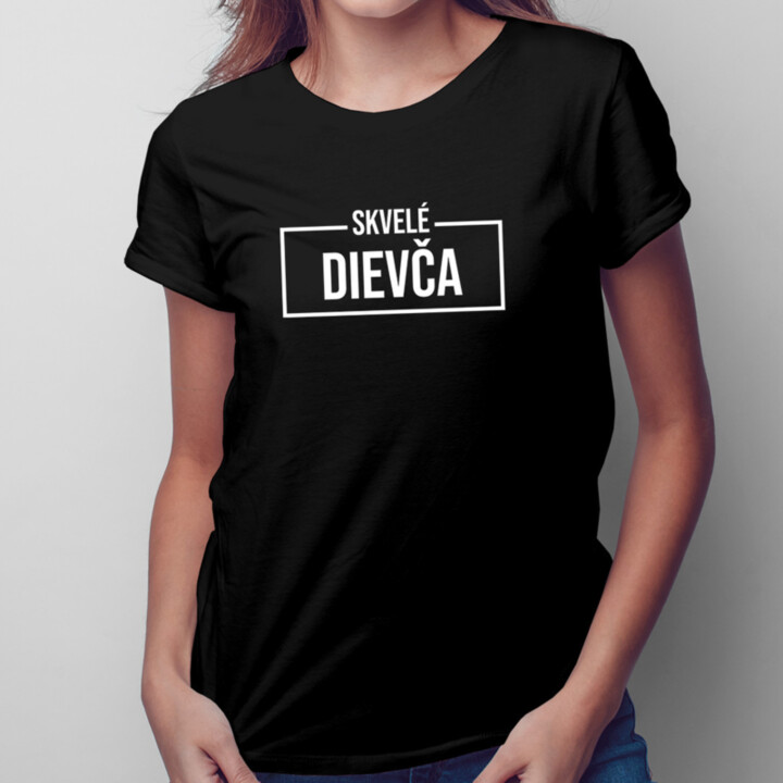Skvelé dievča - dámske tričko s potlačou
