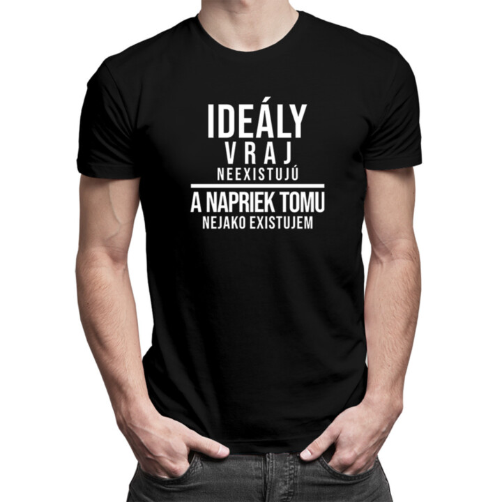 Ideály vraj neexistujú - Pánske tričko s potlačou