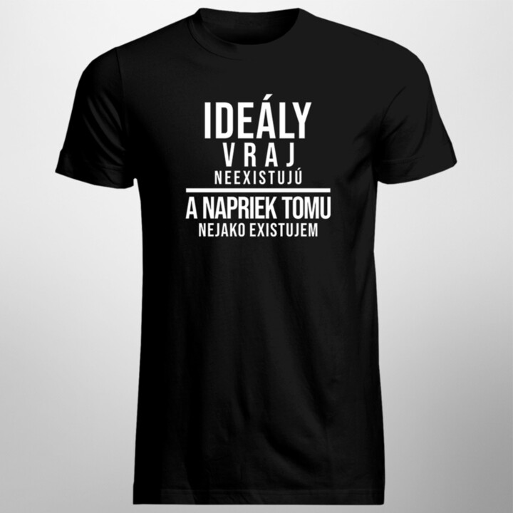 Ideály vraj neexistujú - Pánske tričko s potlačou