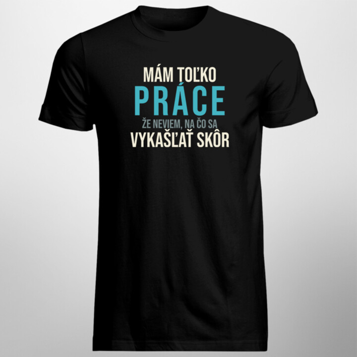 Mám toľko práce - pánske tričko s potlačou