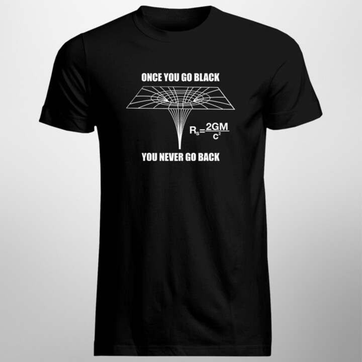You go black, you never go back - Pánske tričko s potlačou