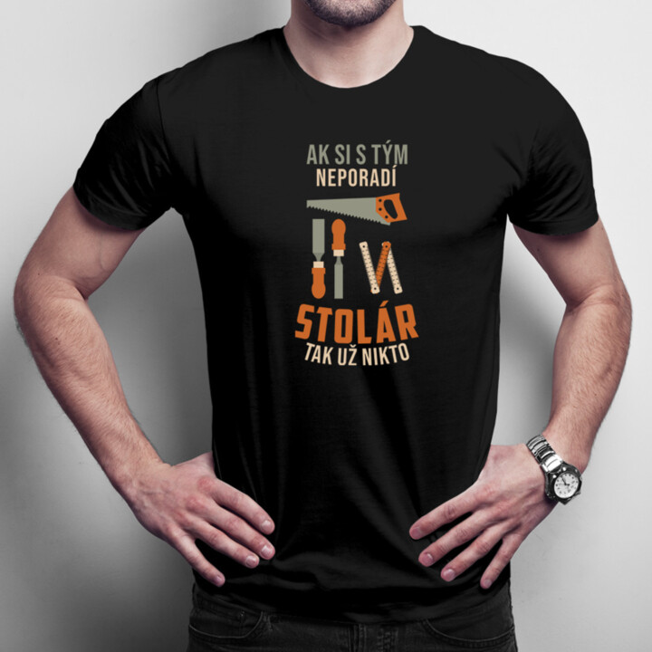 Ak si s tým neporadí stolár, tak už nikto - pánske tričko s potlačou