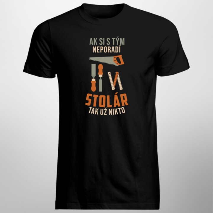 Ak si s tým neporadí stolár, tak už nikto - pánske tričko s potlačou