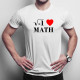 I love math - Pánske  tričko s potlačou