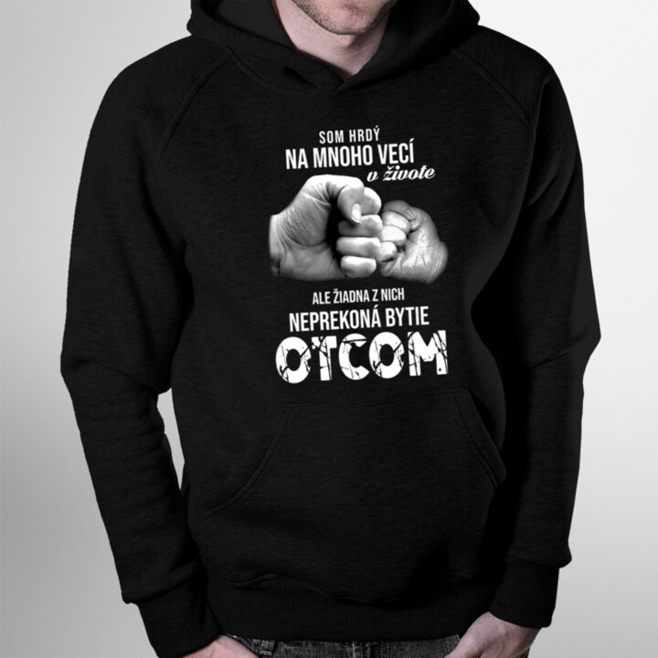 Som hrdý na mnoho vecí v živote - otec - Pánska mikina s kapucňou