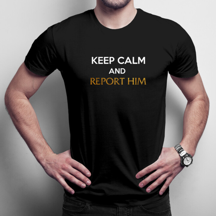 Keep calm and report him - pánske tričko s potlačou