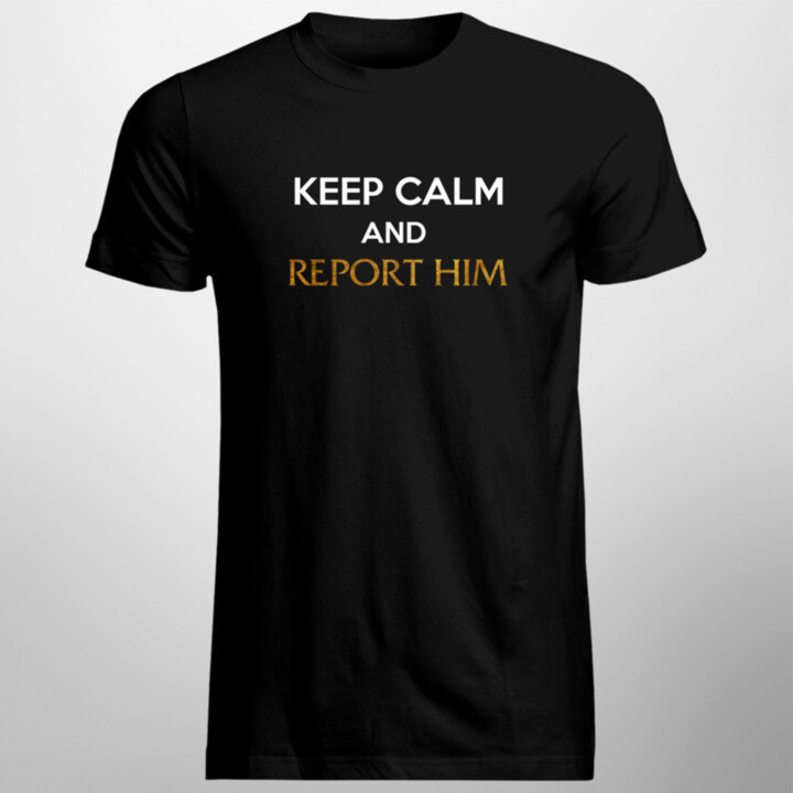 Keep calm and report him - pánske tričko s potlačou