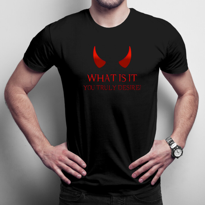 What is it you truly desire? - pánske  tričko s potlačou