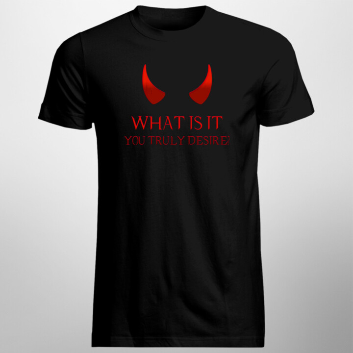 What is it you truly desire? - pánske  tričko s potlačou