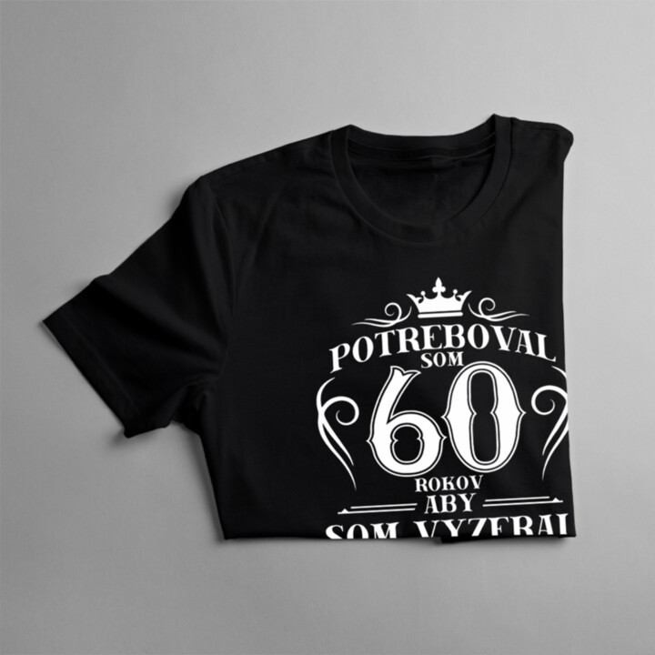 Potreboval som 60 rokov - pánske tričko s potlačou