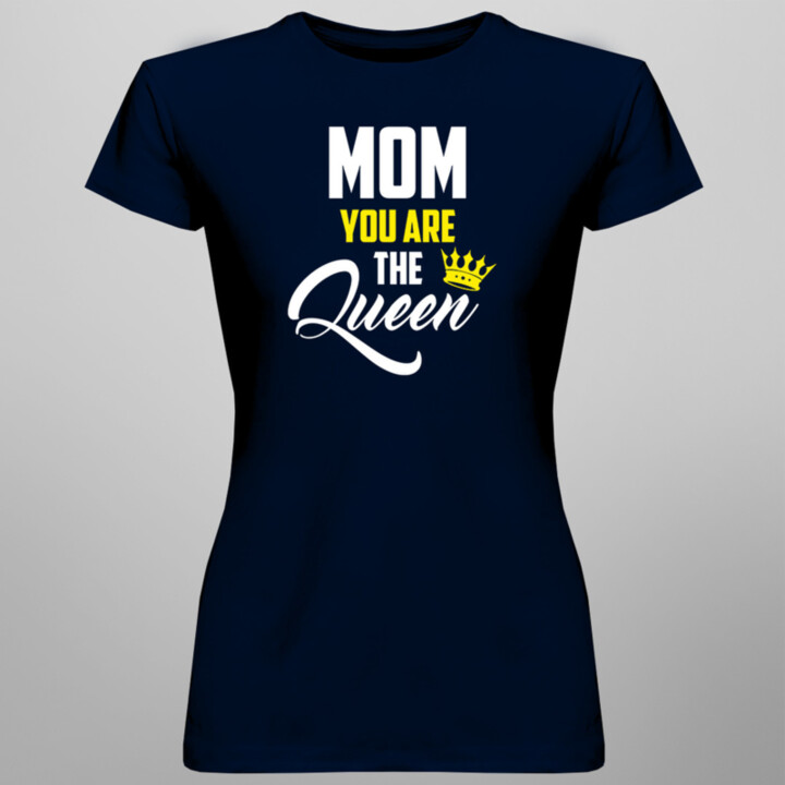Mom you are the Queen - dámske tričko s potlačou
