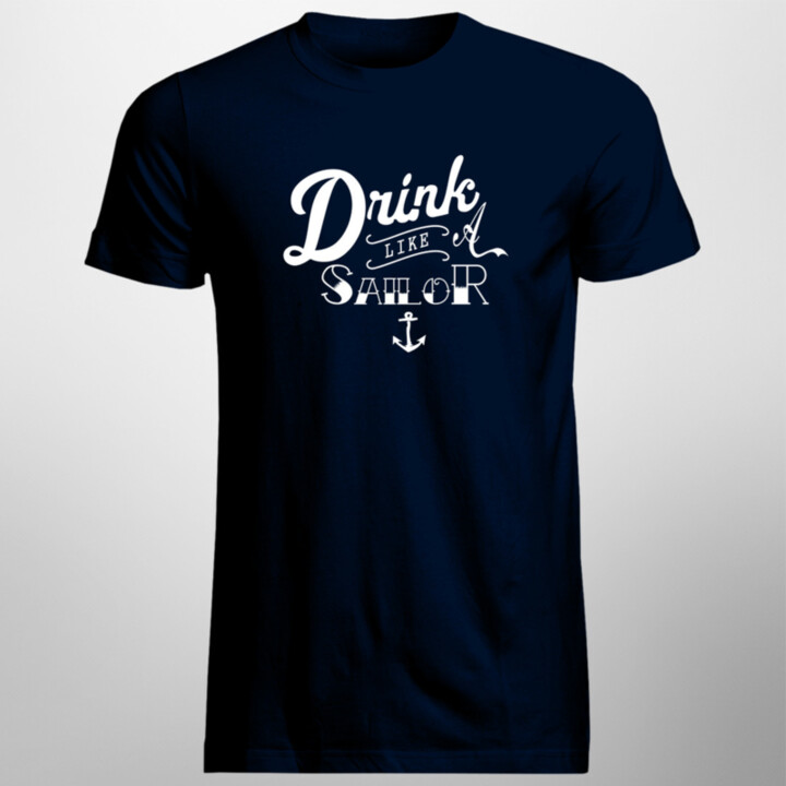 Drink like a sailor - pánske a dámske tričko s potlačou
