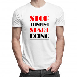 Stop thinking start doing - pánske tričko s potlačou