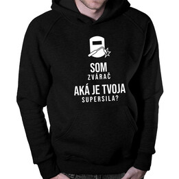 Som zvárač - aká je Tvoja supersila? - Pánska mikina s kapucňou