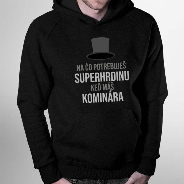 Na čo potrebuješ superhrdinu - kominár - Pánska mikina s kapucňou