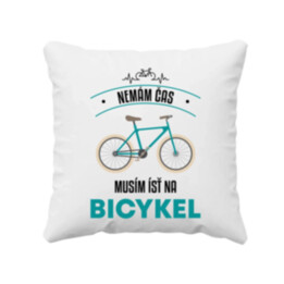Nemám čas, musím ísť na bicykel - vankúš s potlačou