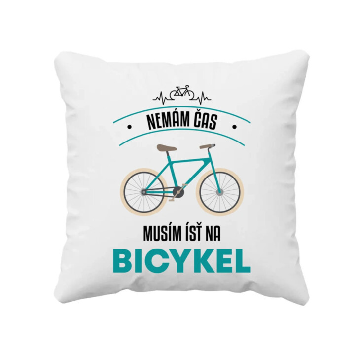 Nemám čas, musím ísť na bicykel - vankúš s potlačou