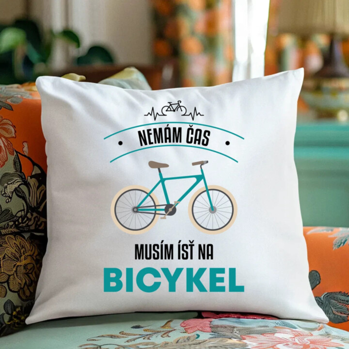 Nemám čas, musím ísť na bicykel - vankúš s potlačou