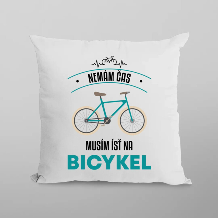 Nemám čas, musím ísť na bicykel - vankúš s potlačou