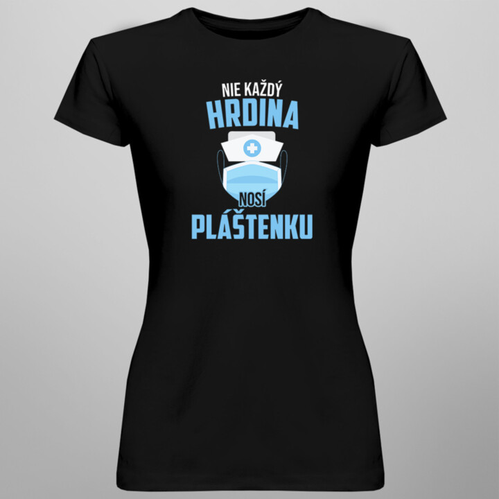 Nie každý hrdina nosí pláštenku - dámske tričko s potlačou