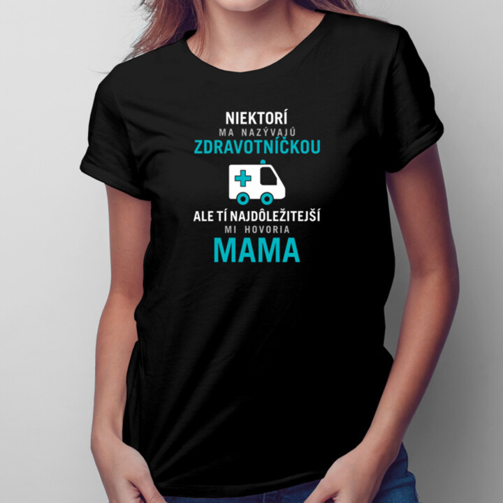Niektorí ma nazývajú zdravotníčkou - mama - dámske tričko s potlačou