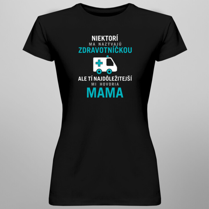Niektorí ma nazývajú zdravotníčkou - mama - dámske tričko s potlačou