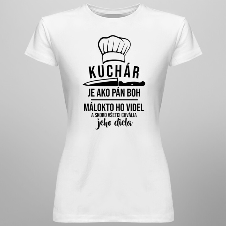 Kuchár je ako Pán Boh - dámske tričko s potlačou