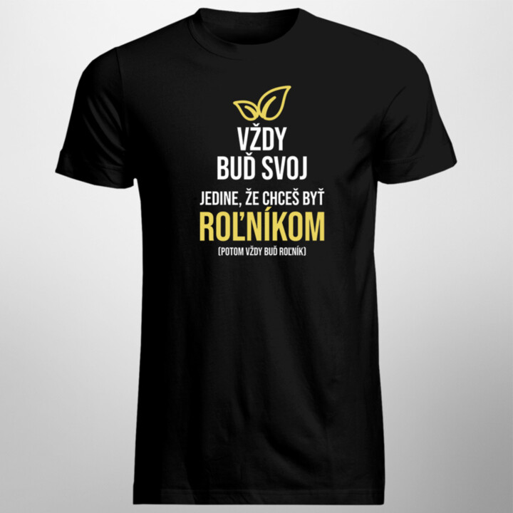 Vždy buď svoj - roľník - pánske tričko s potlačou