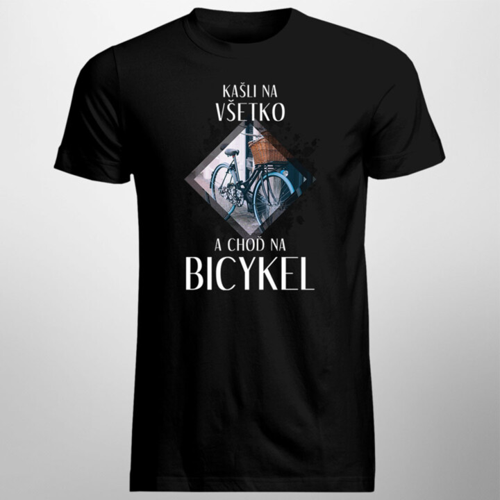 Kašli na všetko a choď na bicykel - Pánske  tričko s potlačou