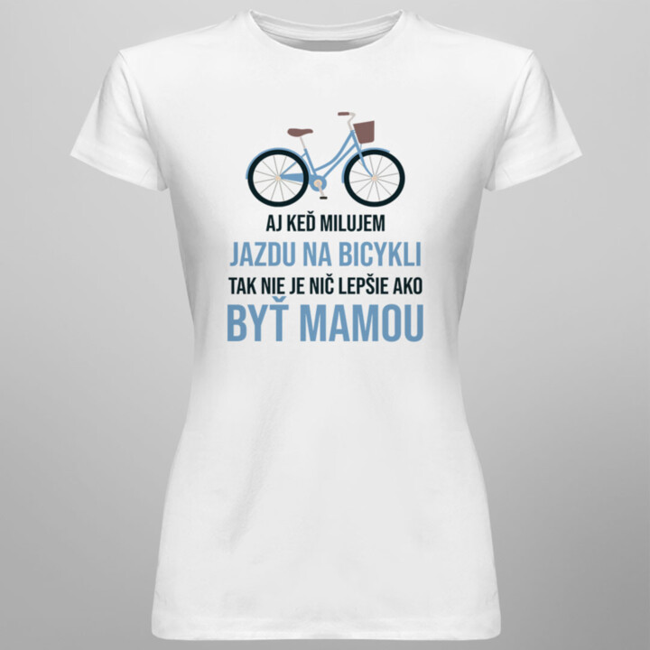 Aj keď milujem jazdu na bicykli - Dámske tričko s potlačou