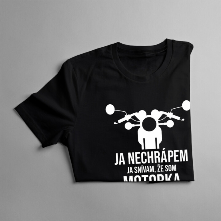 Ja nechrápem. Ja snívam, že som motorka - pánske tričko s potlačou
