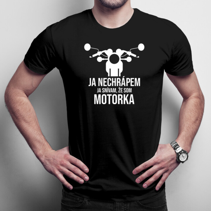 Ja nechrápem. Ja snívam, že som motorka - pánske tričko s potlačou