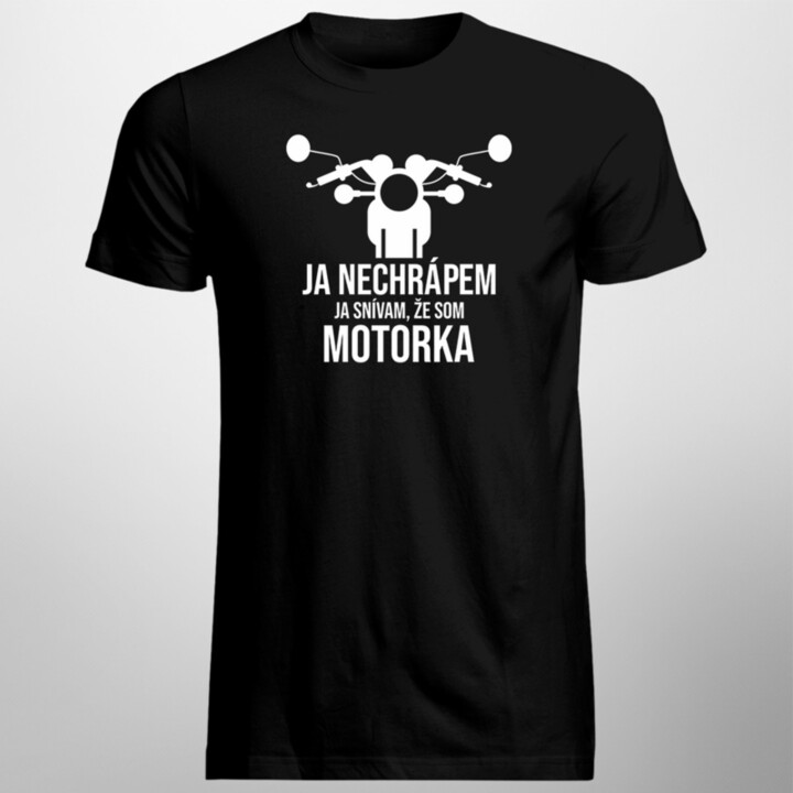 Ja nechrápem. Ja snívam, že som motorka - pánske tričko s potlačou