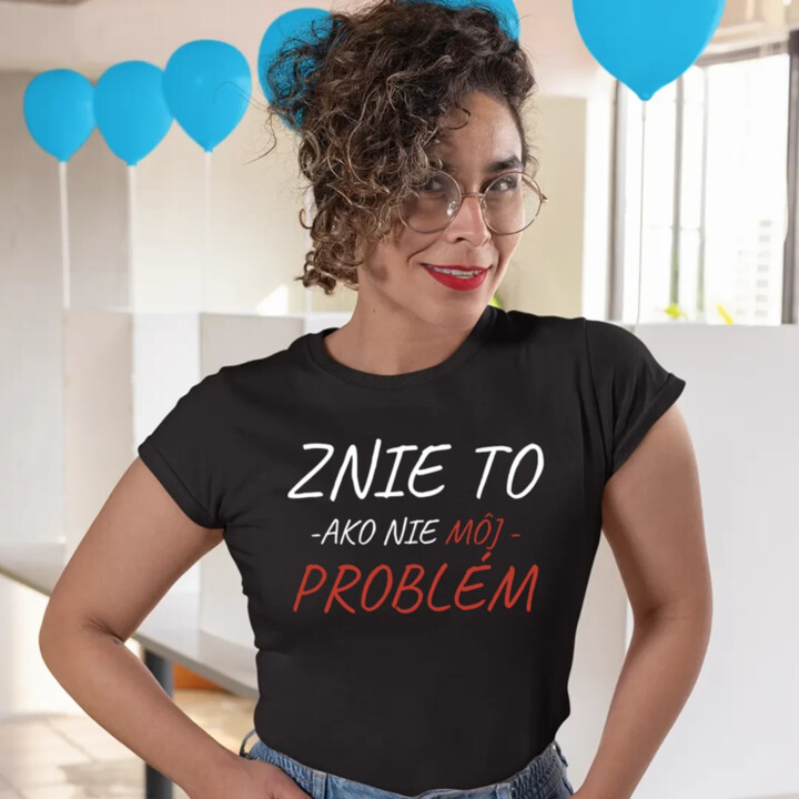 Znie to ako nie môj problém - dámske tričko s potlačou