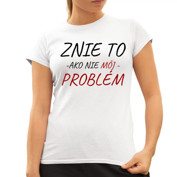 Znie to ako nie môj problém - dámske tričko s potlačou