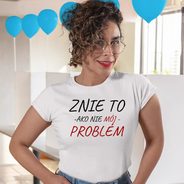Znie to ako nie môj problém - dámske tričko s potlačou