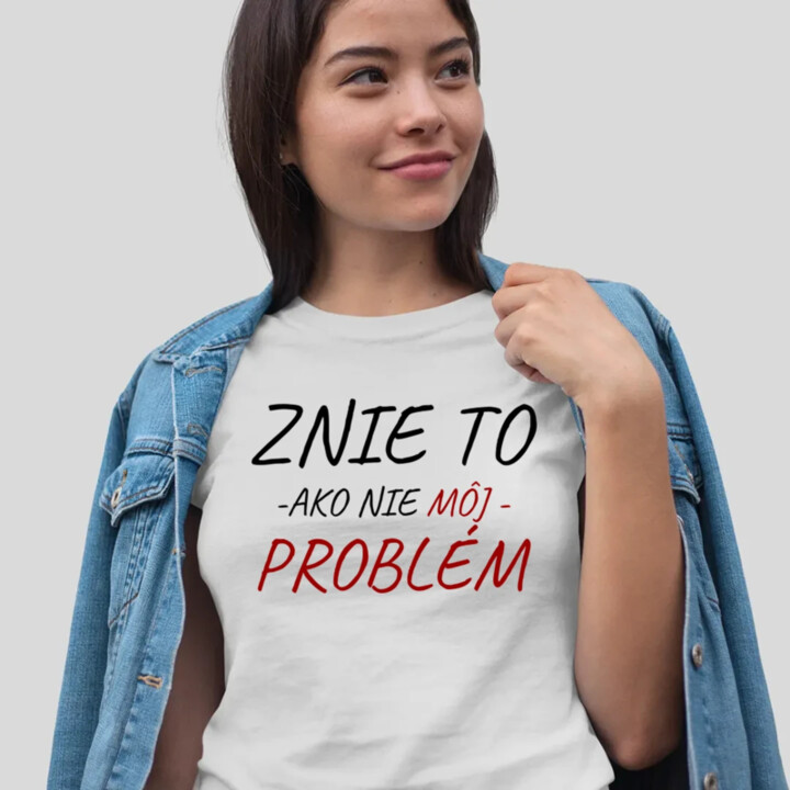 Znie to ako nie môj problém - dámske tričko s potlačou