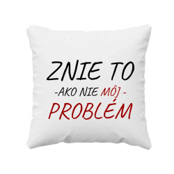 Znie to ako nie môj problém - vankúš s potlačou