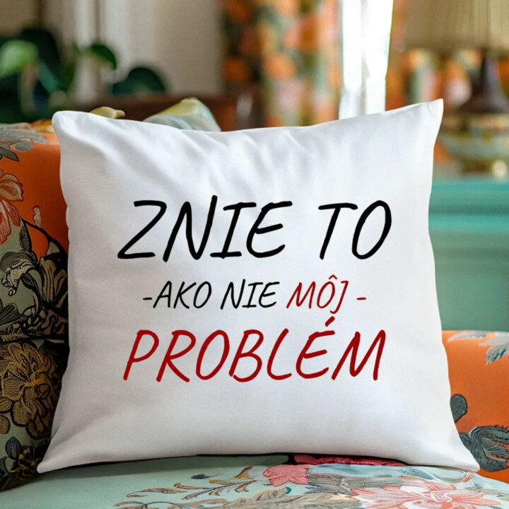 Znie to ako nie môj problém - vankúš s potlačou