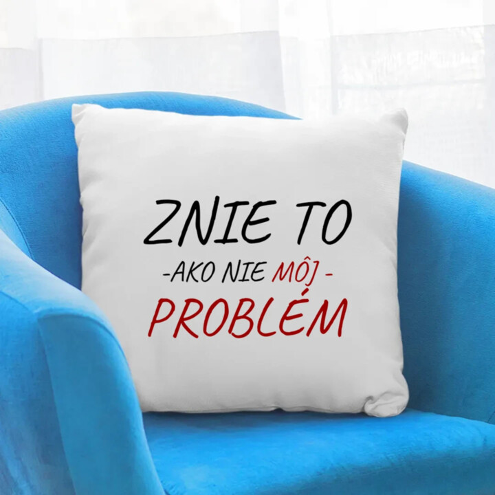 Znie to ako nie môj problém - vankúš s potlačou