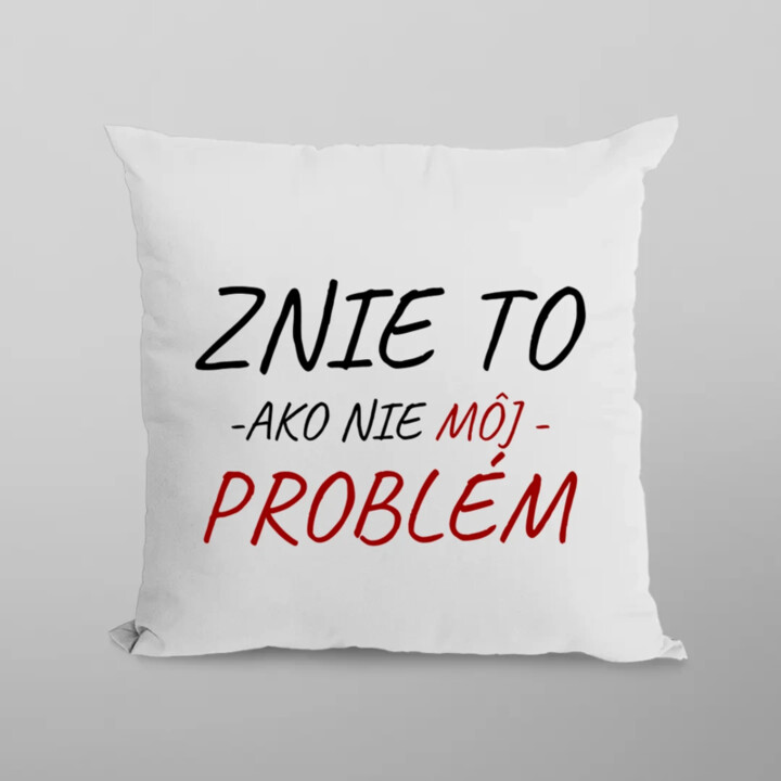 Znie to ako nie môj problém - vankúš s potlačou
